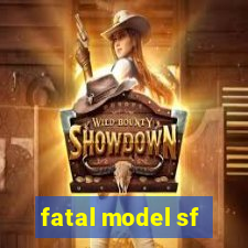 fatal model sf